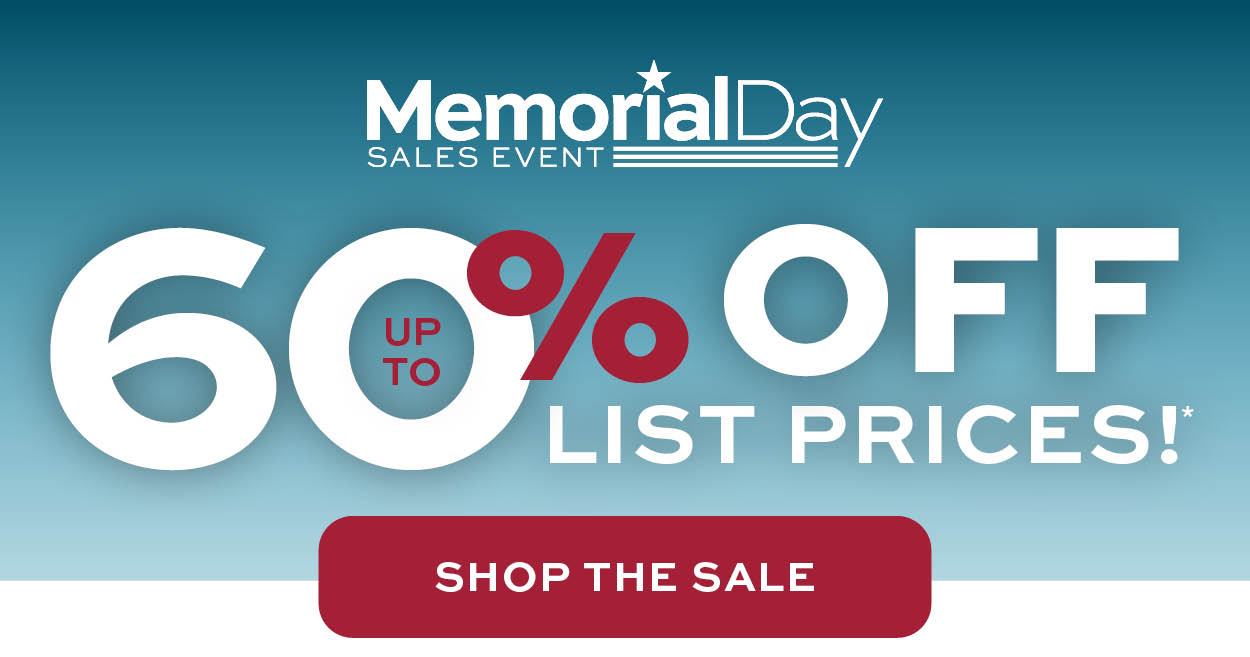 Memorial Day Sales Event. Up to 60% off list prices* learn more
