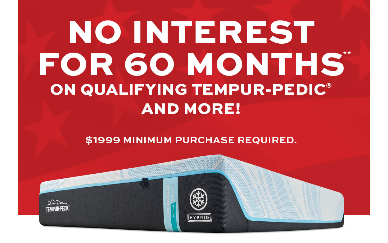 No interest for 60 months on qualifying Tempur-Pedic and more** learn more