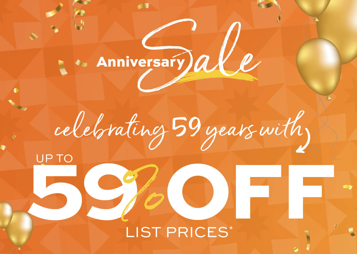 Anniversary Sale. Up to 59% off list prices* learn more.