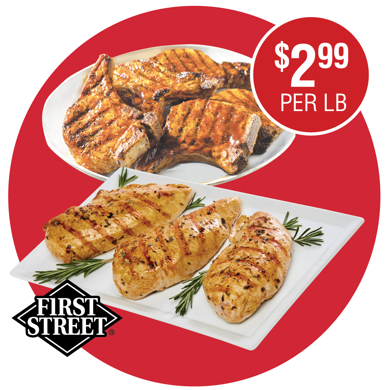 FIRST STREET FRESH BONELESS SKINLESS CHICKEN BREASTS OR ASSORTED PORK LOIN CHOPS