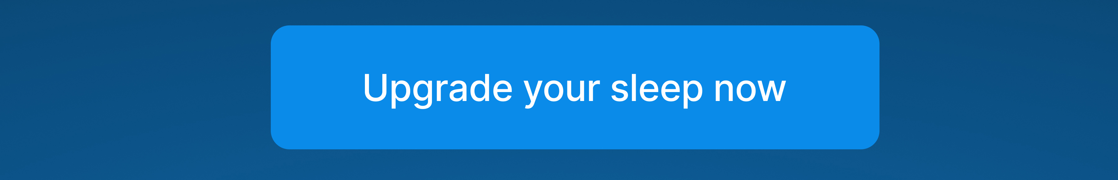 UPGRADE YOUR SLEEP NOW