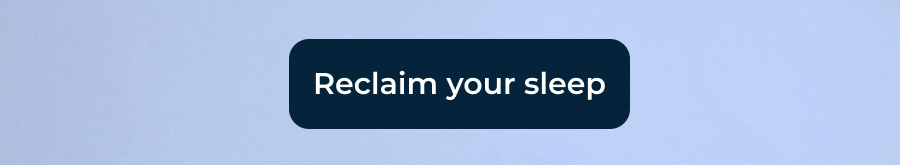 Reclaim your sleep