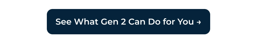 See What Gen 2 Can Do For You