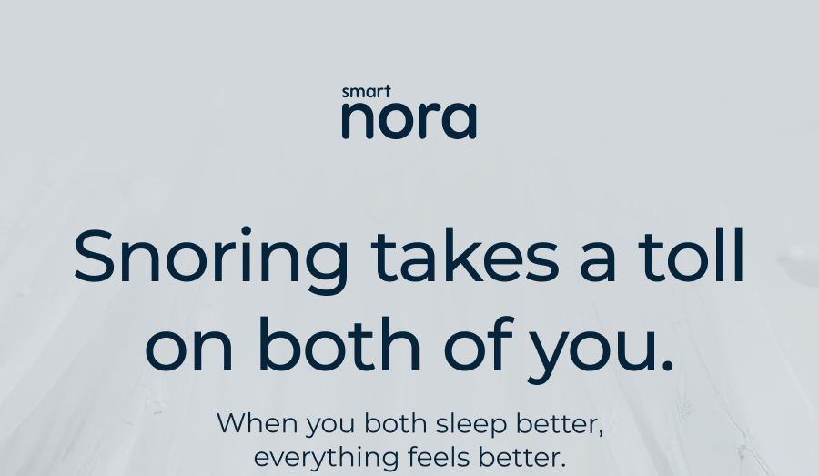 Snoring takes a toll on both of you. 