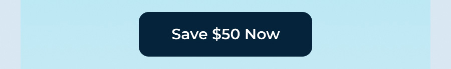 Save $50 Now
