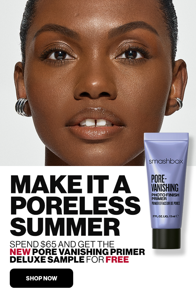 Make it a poreless summer | Spend $65 and get the New Pore Vanishing Primer Deluxe Sample for Free | SHOP NOW  