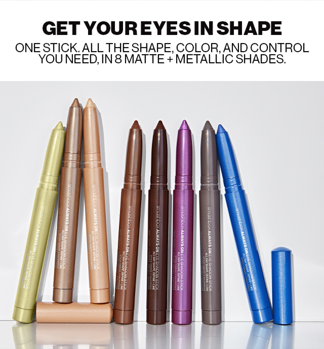 GET YOUR EYES IN SHAPE | ONE STICK. ALL THE SHAPE, COLOR AND CONTROL YOU NEED, IN 8 MATTE + METALLIC SHADES.
