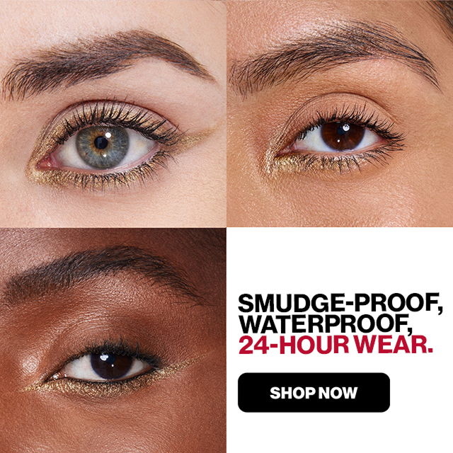 SMUDGE-PROOF, WATERPROOF, 24-HOUR WEAR. | SHOP NOW