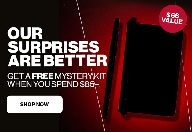 OUR SURPRISES ARE BETTER GET A FREE MYSTERY KIT WHEN YOU SPEND $85+. | $66 VALUE | SHOP NOW 