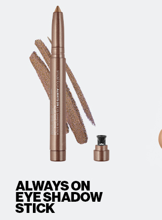 ALWAYS ON EYE SHADOW STICK | SHOP BEST SELLERS