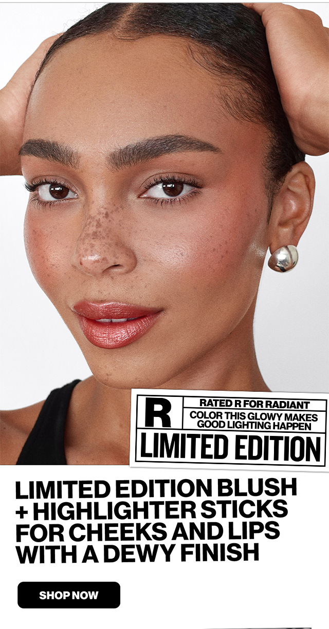 LIMITED EDITION BLUSH plus HIGHLIGHTER STICKS FOR CHEEKS AND LIPS WITH A DEWY FINISH. SHOP NOW