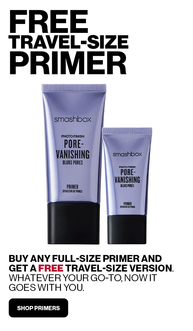 FREE TRAVEL-SIZE PRIMER | BUY ANY FULL-SIZE PRIMER AND GET A FREE TRAVEL-SIZE VERSION | WHATEVER YOUR GO-TO, NOW IT GOES WITH YOU | SHOP PRIMERS