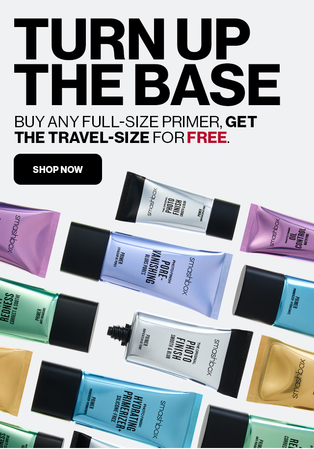 TURN UP THE BASE | BUY ANY FULL-SIZE PRIMER, GET THE TRAVEL-SIZE FOR FREE | SHOP NOW