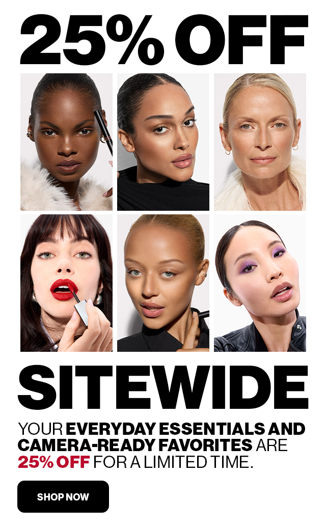 25% OFF SITEWIDE. YOUR EVERY DAY ESSENTIALS AND CAMERA-READY FAVORITES ARE 25% OFF FOR A LIMITED TIME. SHOP NOW