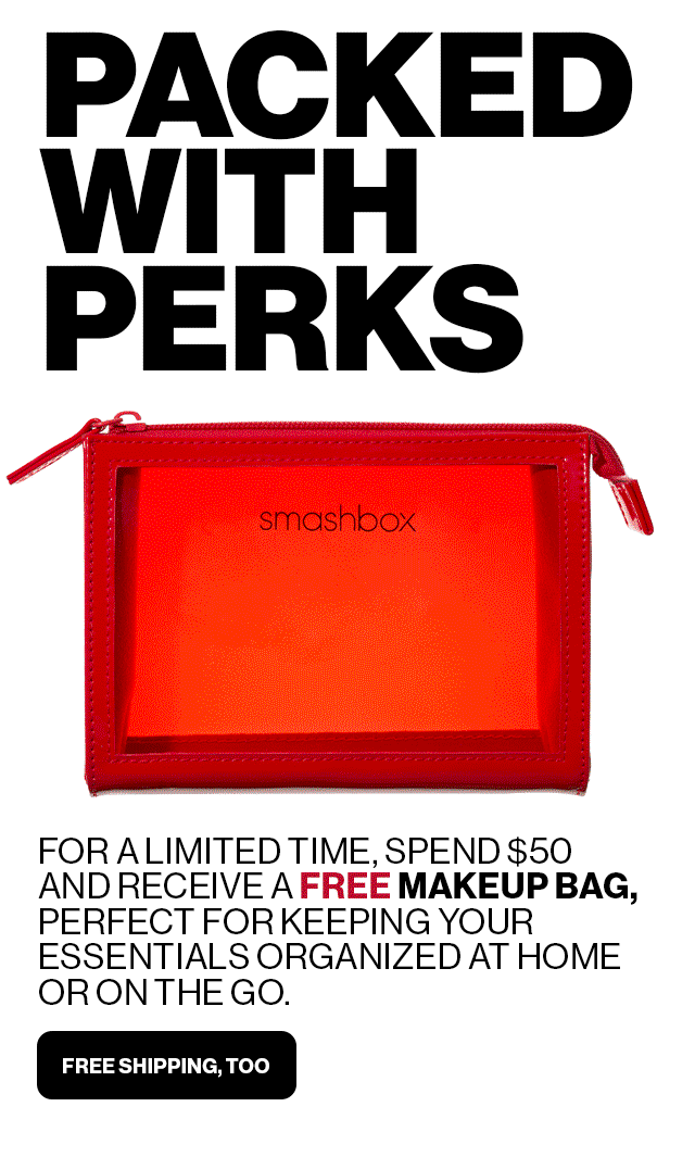 PACKED WITH PERKS | FOR A LIMITED TIME, SPEND $50 AND RECEIVE A FREE MAKEUP BAG, PERFECT FOR KEEPING YOUR ESSENTIALS ORGANIZED AT HOME OR ON THE GO. FREE SHIPPING, TOO. 