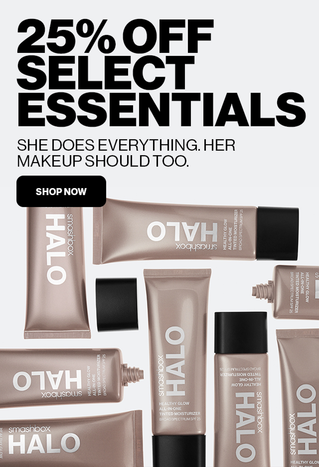 25% OFF SELECT ESSENTIALS | SHE DOES EVERYTHING. HER MAKEUP SHOULD TOO. | SHOP NOW