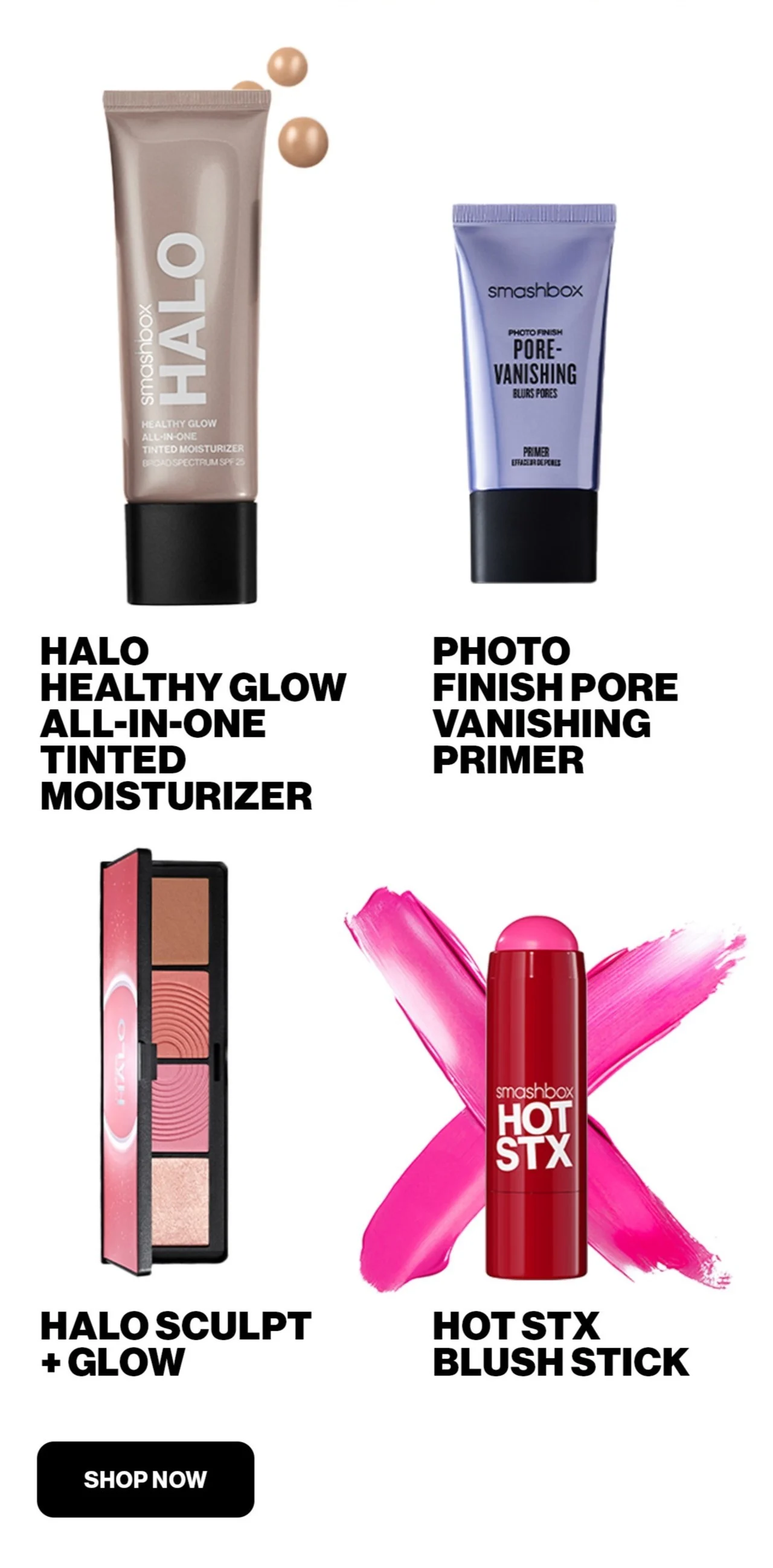 HALO HEALTHY GLOW ALL-IN-ONE TINTED MOISTURIZER | PHOTO FINISH PORE VANISHING PRIMER | HALO SCULPT+GLOW | HOT STX BLUSH STICK | SHOP NOW 