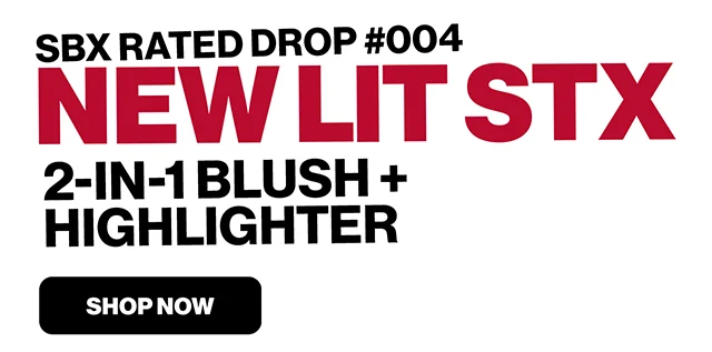 SBX RATED DROP #004 | NEW LIT STX 2-IN-1 BLUSH + HIGHLIGHTER | SHOP NOW