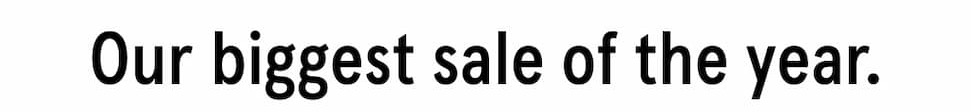 Our biggest sale of the year.