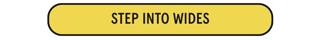 Step Into Wides