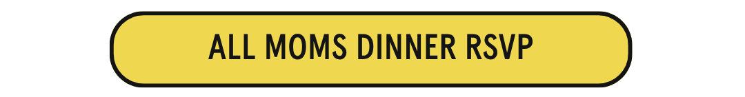 All Moms Dinner RSVP