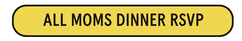 All Moms Dinner RSVP