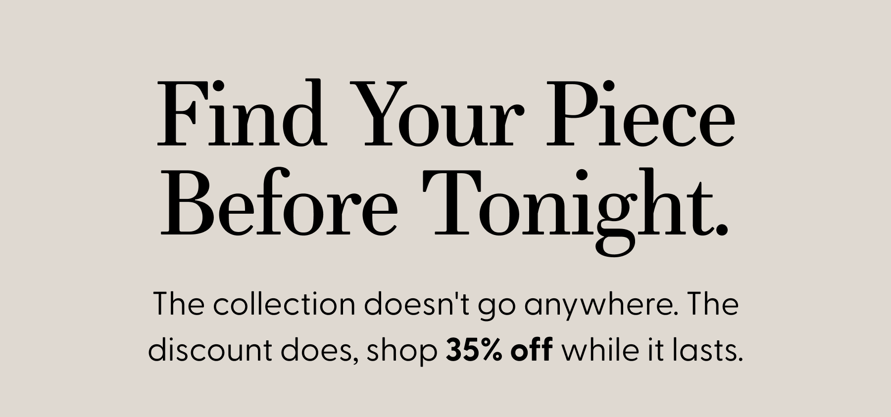 Find Your Piece Before Tonight.