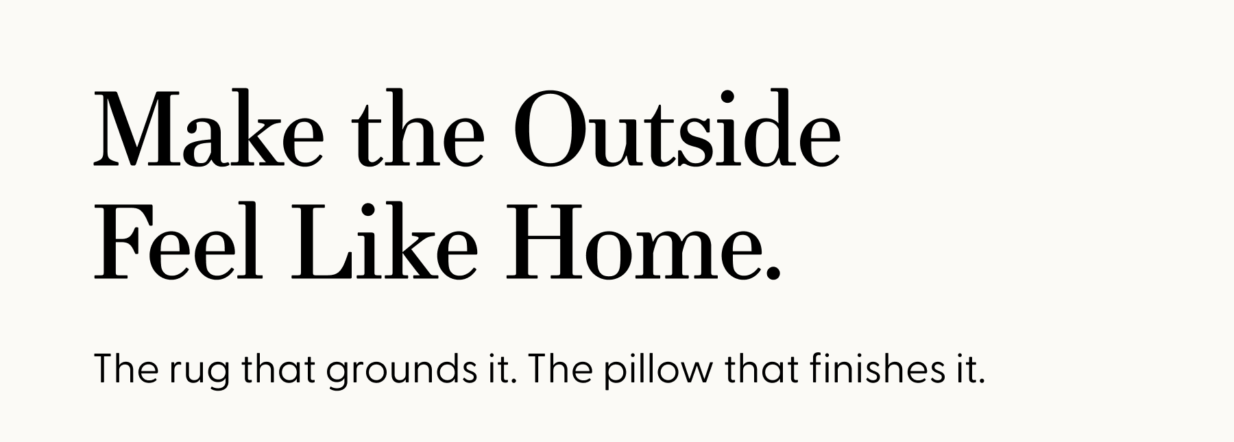 Make the Outside Feel Like Home.