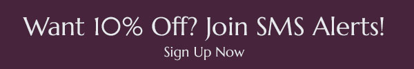 Want 10% Off? Join SMS Alerts! Sign Up Now.