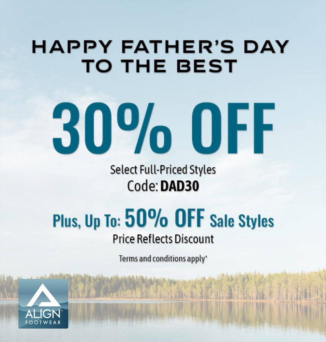 Happy Father's Day To The Best. 30$ Off Select Full-Priced Styles. Code: DAD30. Plus, Up To: 50% Off Sale Styles. Price Reflects Discount. Terms and conditions apply*