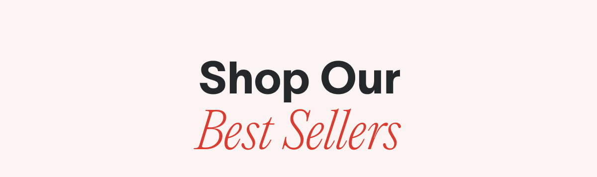 Shop Our Best Sellers