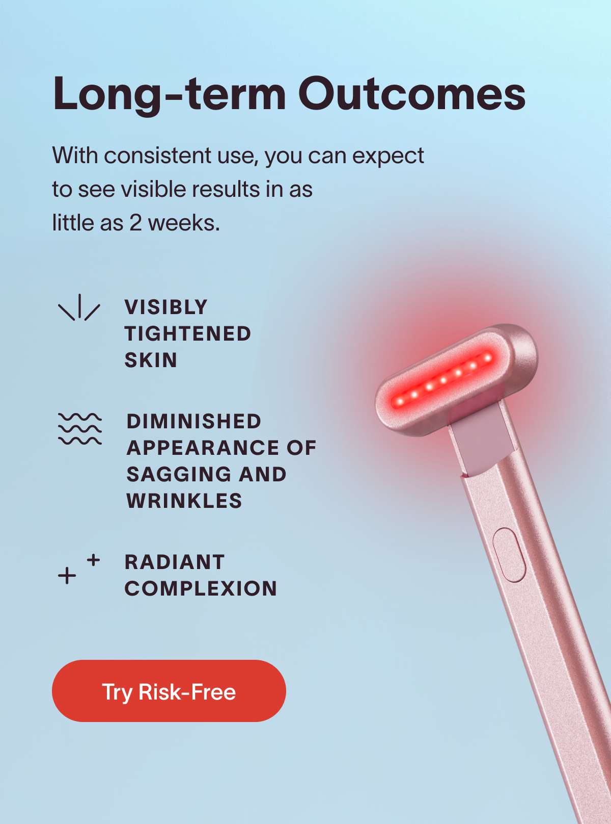With consistent use, you can expect to see visible results in as little as 2 weeks.