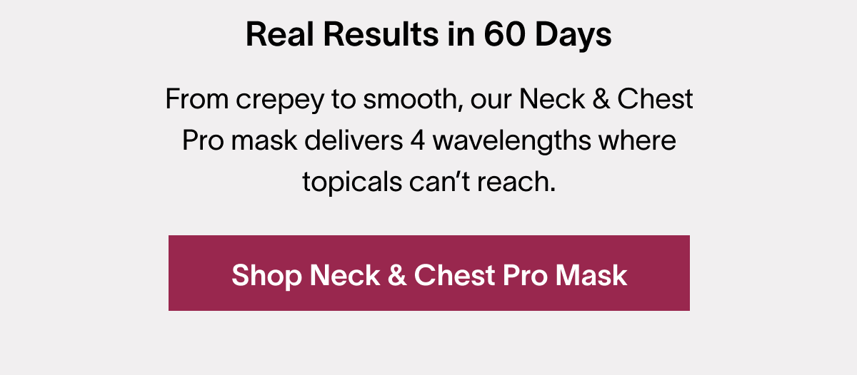 Real Results in 60 Days - Shop Neck & Chest Pro Mask