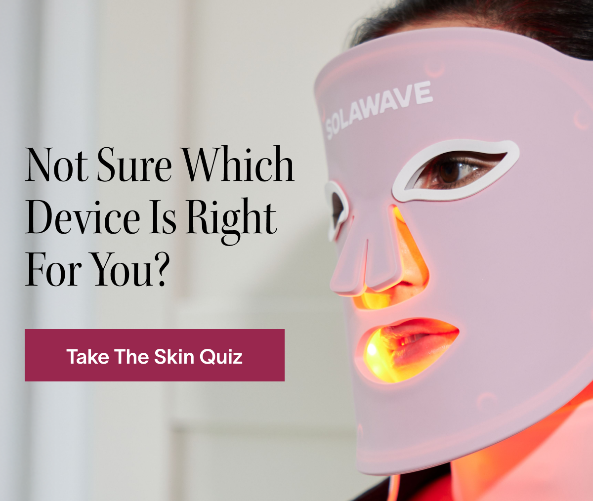 Not sure which device is right for you? Take the skin quiz