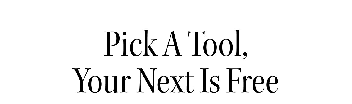 Pick A Tool, Your Next Is Free