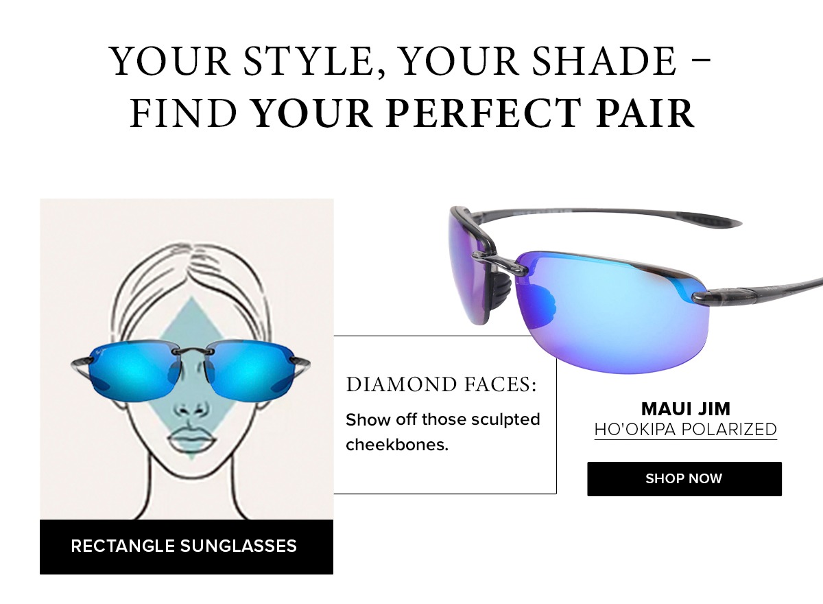 Diamond Faces:  Show off those sculpted cheekbones.