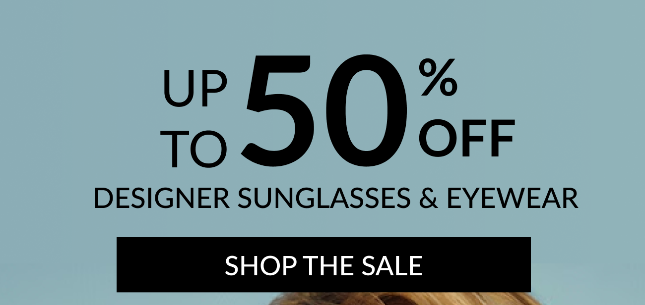 Up to 50% off designer sunglasses and eyewear.