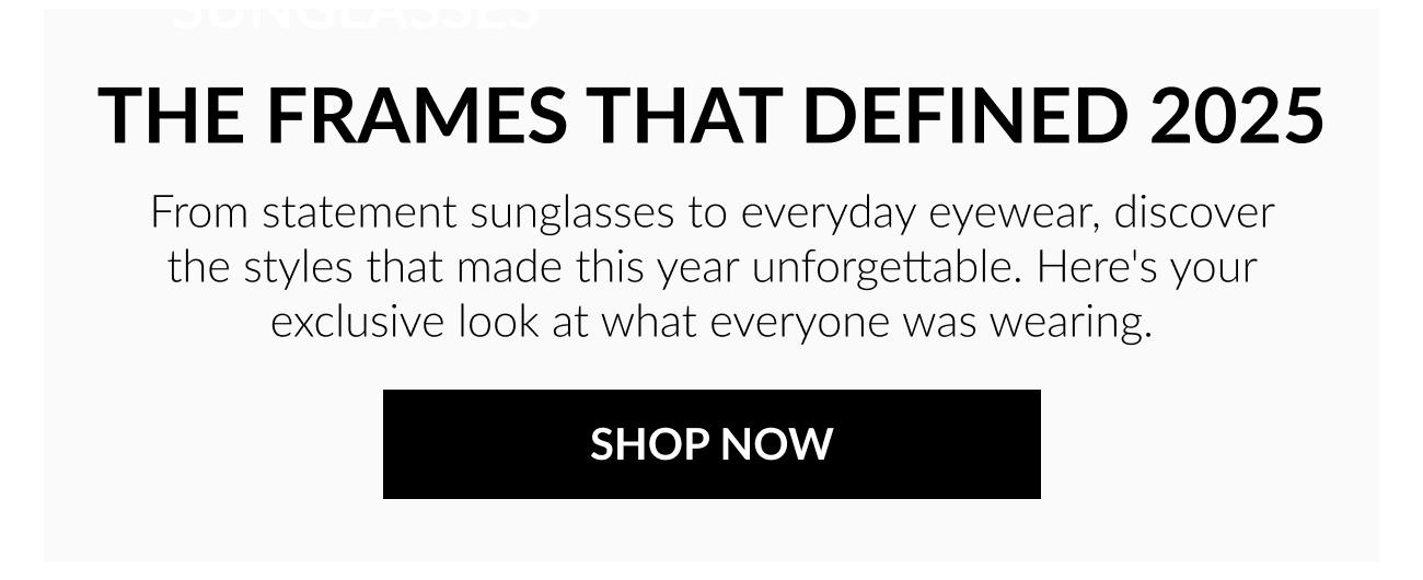 The frames that defined 2025 — discover the sunglasses and eyeglasses everyone was wearing this year.