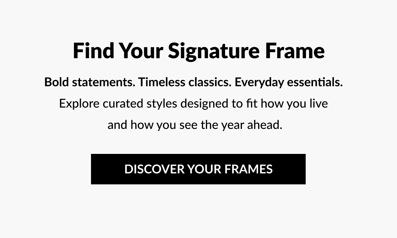 Centered text section reading “Find Your Signature Frame” with supporting copy about bold statements, timeless classics, and everyday essentials, featuring a black “Discover Your Frames” call-to-action button on a white background.