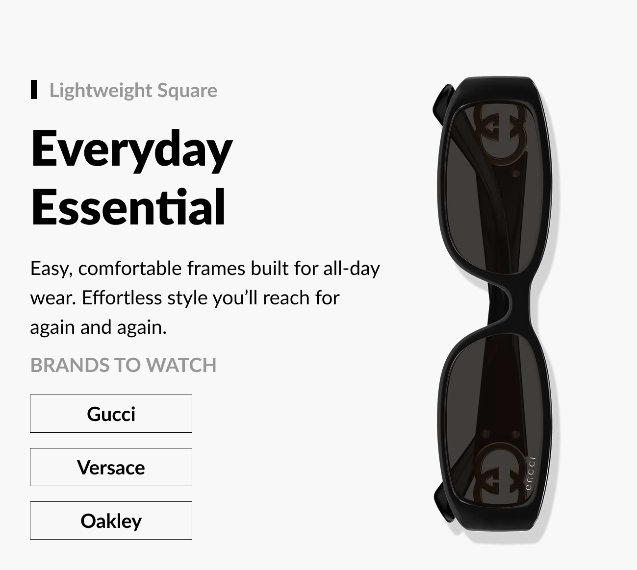 Black lightweight square sunglasses displayed vertically on a white background beside text reading “Everyday Essential,” highlighting easy, comfortable frames designed for all-day wear, with brand buttons for Gucci, Versace, and Oakley.