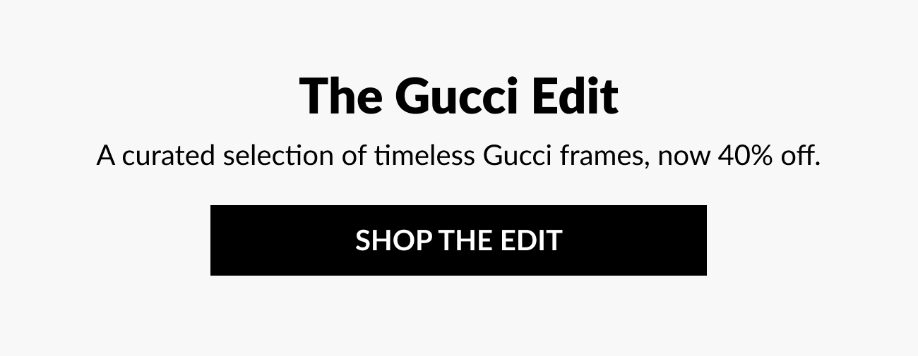 Section header reading “The Gucci Edit” with subheading describing a curated selection of timeless Gucci eyewear and a “Shop the Edit” button.