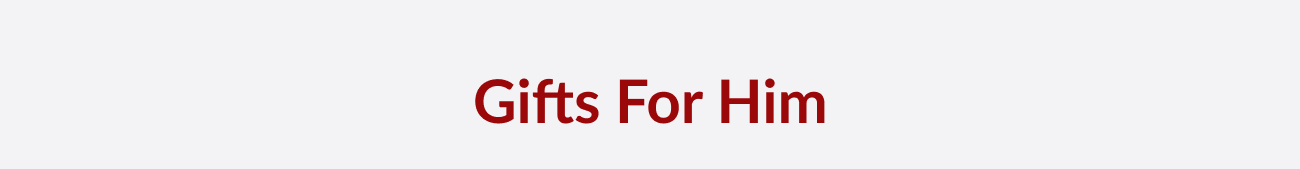 Section header reading “Gifts For Him."