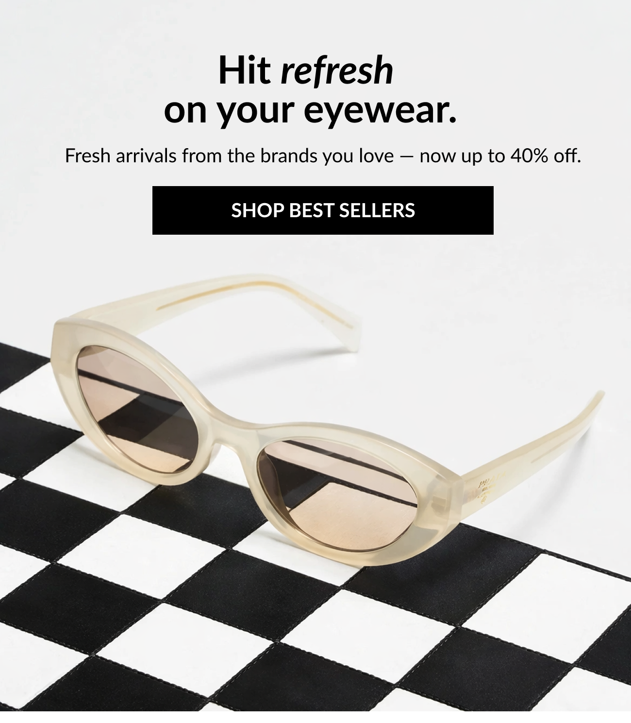 Headline ‘Hit refresh on your eyewear’ with up to 40% off, featuring beige designer sunglasses and a ‘Shop Best Sellers’ button.