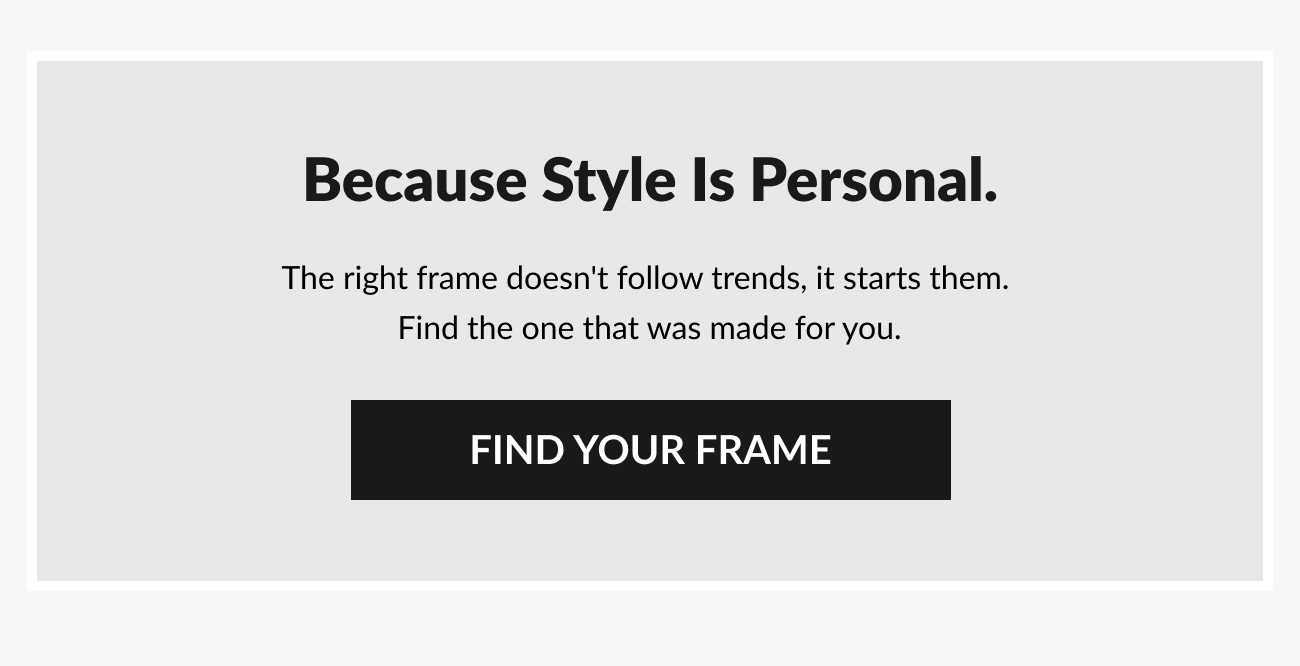 Final section reading “Because Style Is Personal” with supporting copy encouraging shoppers to find the frame that was made for them and a “Find Your Frame” call-to-action button.