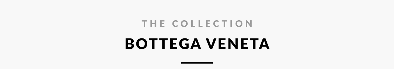 Text reading “The Collection: Bottega Veneta.”