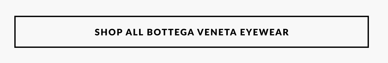 Text reading “Shop All Bottega Veneta Eyewear.”