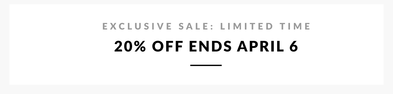 Text reading “Exclusive Sale: Limited Time – 20% Off Ends April 6.”