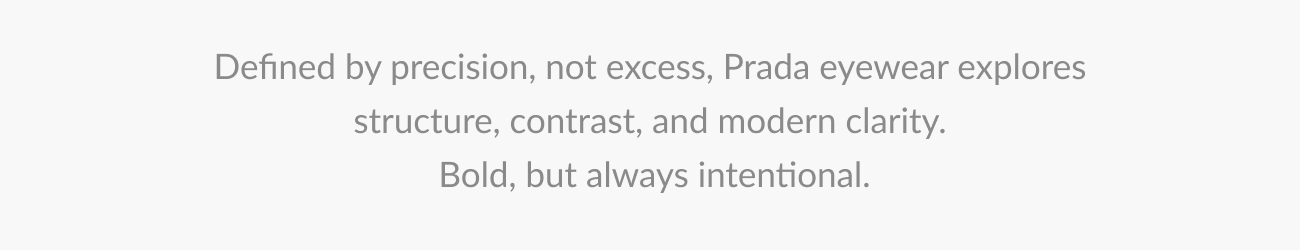 Text describing Prada eyewear as defined by precision, structure, and modern clarity—bold yet intentional.
