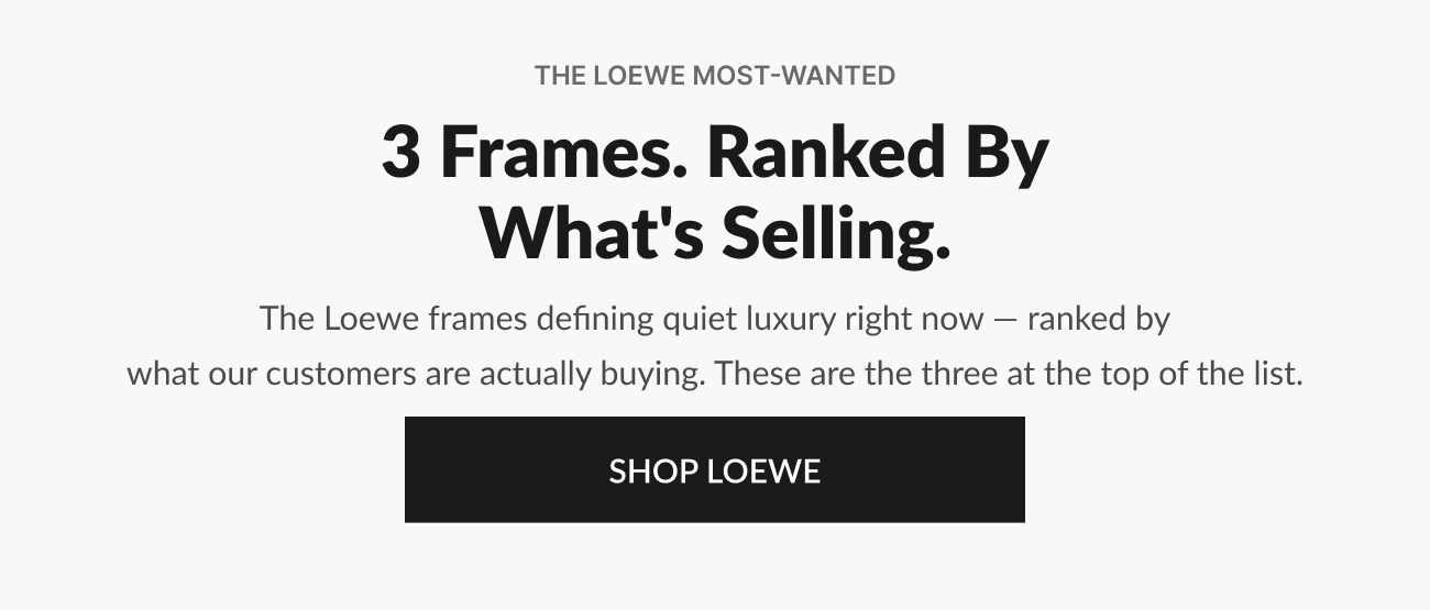Text reading “The Loewe Most-Wanted: 3 Frames Ranked By What’s Selling” with CTA “Shop Loewe,” introducing top-performing styles based on customer demand.