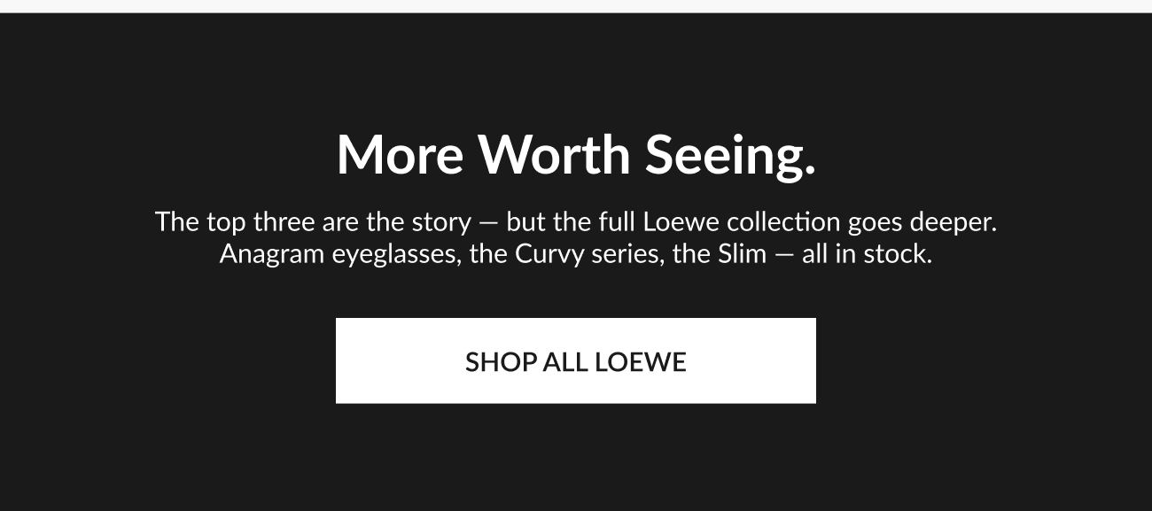 Text reading “More Worth Seeing” encouraging exploration of the full Loewe collection, including Anagram eyeglasses, Curvy series, and Slim styles, with CTA “Shop All Loewe.”